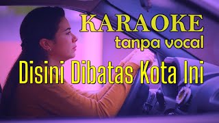 disini dibatas kota ini karaoke [upl. by Krystalle]