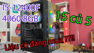 I512400F 4060 8GB chỉ có 15 củ 5  Tin được khôngggg [upl. by Smada]