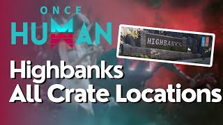 All Crate Locations for High Banks in Once Human [upl. by Ereynihc]