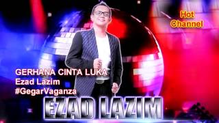 GEGAR VAGANZA  EZAD LAZIM GERHANA CINTA LUKA HQ AUDIO [upl. by Carree404]