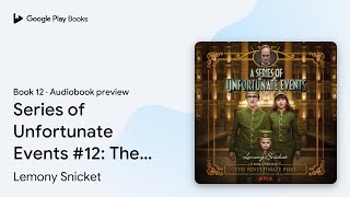 Series of Unfortunate Events 12 The… Book 12 by Lemony Snicket · Audiobook preview [upl. by Nat494]