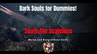 Dark Souls for Dummies Seath the Scaleless Melee and Ranged Boss Guide [upl. by Clarinda554]