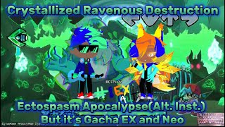 Crystallized Ravenous DestructionEctospasm ApocalypseAlt Inst but it’s Gacha EX and Neo [upl. by Landahl]