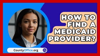 How To Find A Medicaid Provider  CountyOfficeorg [upl. by Ottinger331]