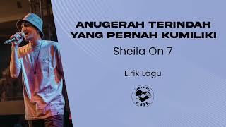 Sheila On 7  Anugerah Terindah Yang Pernah Kumiliki Lirik Lagu [upl. by Cordi822]