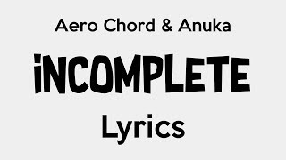 Aero Chord amp Anuka  Incomplete Lyrics [upl. by Ferrick16]