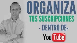 Tutoriales de Youtube Cómo Organizar Tus Canales Favoritos en Youtube [upl. by Ariec]