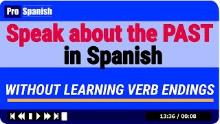 Learn Spanish 4 Ways to Speak about the Past  NO Verb Endings To Learn [upl. by Alexandra44]