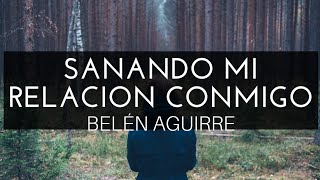 Sanando Mi Relación Conmigo Audiolibro BELÉN AGUIRRE [upl. by Rimidalg19]