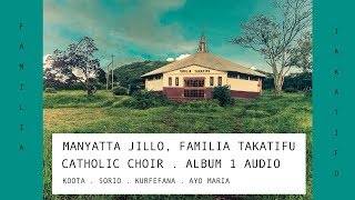 FAMILIA TAKATIFU CATHOLIC CHOIR MANYATTA JILLO AUDIO ALBUM 1 [upl. by Nebuer437]