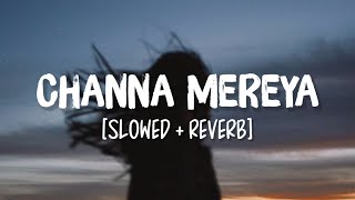 Channa Mereya SlowedReverb Song Lyrics  Arijit Singh [upl. by Nattie]