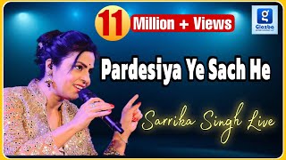 Pardesiya Ye Sach He Piya  Sarrika Singh Live [upl. by Thamora]