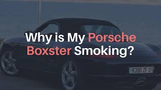 Why Is My Porsche Boxster Smoking  Find Out Why today [upl. by Namron109]