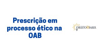 Prescrição em processo ético disciplinar na OAB [upl. by Carrel]