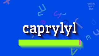 CAPRYLYL  HOW TO SAY CAPRYLYL [upl. by Desmund]