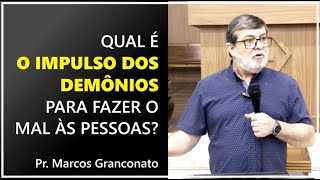 Qual é o impulso dos demônios para fazer o mal às pessoas  Pr Marcos Granconato [upl. by Anahgem]