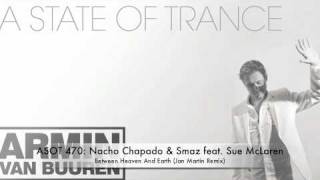 ASOT 470 Nacho Chapado amp Smaz feat Sue McLaren  Between Heaven And Earth Jan Martin Remix [upl. by Bidle]