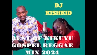 BEST OF KIKUYU GOSPEL REGGAE VOL 1 ft DJ KISHKID trending gospelreggae pastor sir james [upl. by Cohette]