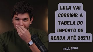 Lula vai corrigir a tabela de imposto de renda ate 2027 [upl. by Larkins551]