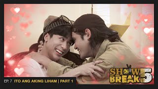 SHOWBREAK FVE  EP 7 ITO ANG AKING LIHAM  PART 1 [upl. by Quince644]