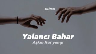 Aşkın Nur Yengi  Yalancı Bahar Şarkı sözleriLyrics [upl. by Edrea]