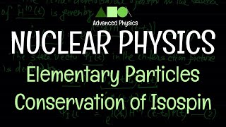 Nuclear Physics  Elementary Particles  Conservation of Isospin [upl. by Relyc]