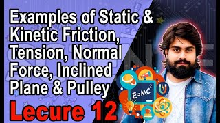 Examples of Static amp Kinetic Friction Tension Normal Force Inclined Plane amp Pulley  Lecure 12 [upl. by Kalmick455]