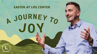 Easter  Journey to Joy  Michael Wittwer  lifecenterchurch sermon [upl. by Wehhtam]