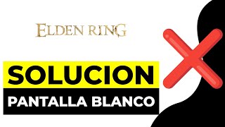 SOLUCION Pantalla en Blanco Elden Ring 2024  NO Inicia Elden Ring pc [upl. by Lal85]