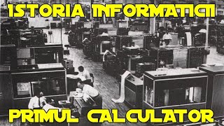 Istoria Informaticii  Primul Calculator [upl. by Idnis372]