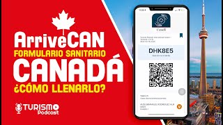 ArriveCAN Aplicación para Viajar a CANADA ¿Cómo llenar la Declaración Sanitaria TURISMO PODCAST [upl. by Eldoree]