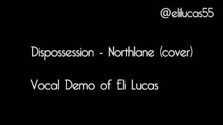 Dispossession Northlane  Vocal Demo by Eli Lucas [upl. by Eiderf561]