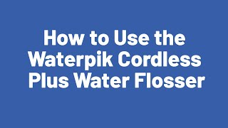 How to Use the Waterpik Cordless Plus Water Flosser [upl. by Zephaniah]