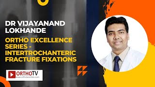 Ortho Excellence Series  Intertrochanteric Fracture Fixations  Dr Vijayanand Lokhande [upl. by Enileuqcaj]