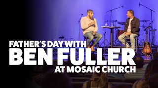 Fathers Day with Ben Fuller  Mosaic Church  Clarksville TN [upl. by Eliak]