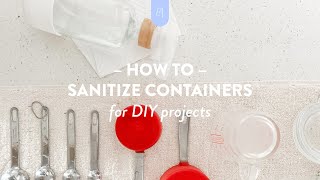 The right way to sanitize containers for your next DIY project [upl. by Tiffany]