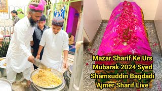 Mazar Sharif Ke Urs Mubarak 2024 Syed Shamsuddin Bagdadi Ajmer Sharif Live [upl. by Notlew]