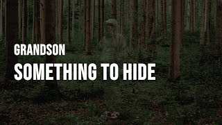 grandson  Something To Hide Lyrics [upl. by Ahel]