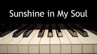 Sunshine in My Soul  piano instrumental hymn with lyrics [upl. by Cello]