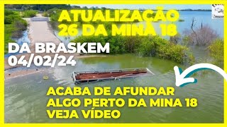 Atualização 26 da mina 18 da BRASKEM no Mutange A gaiola de Ferro afundou Maceió AL [upl. by Nepets]