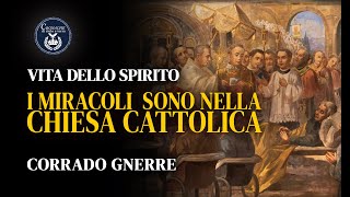 I MIRACOLI SONO SOLO NELLA CHIESA CATTOLICA  VITA DELLO SPIRITO  CORRADO GNERRE [upl. by Remle299]