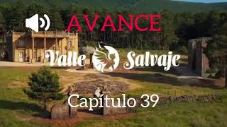 Capítulo 39 “Valle Salvaje” AVANCE [upl. by Dahle]