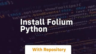 install folium python [upl. by Michaeline818]