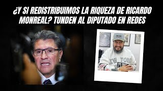 ¿Y si redistribuimos la riqueza de Ricardo Monreal Tunden al diputado en redes [upl. by Innoc754]